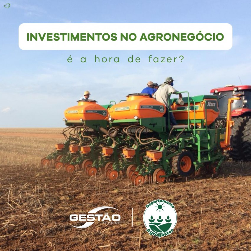 Investimentos no Agronegócio, é a hora de fazer?