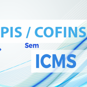 Exclusão do ICMS da base de cálculo do PIS e COFINS