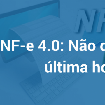 NF-e 4.0. Cuidado para não perder o prazo