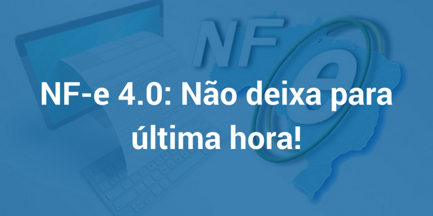 NF-e 4.0. Cuidado para não perder o prazo